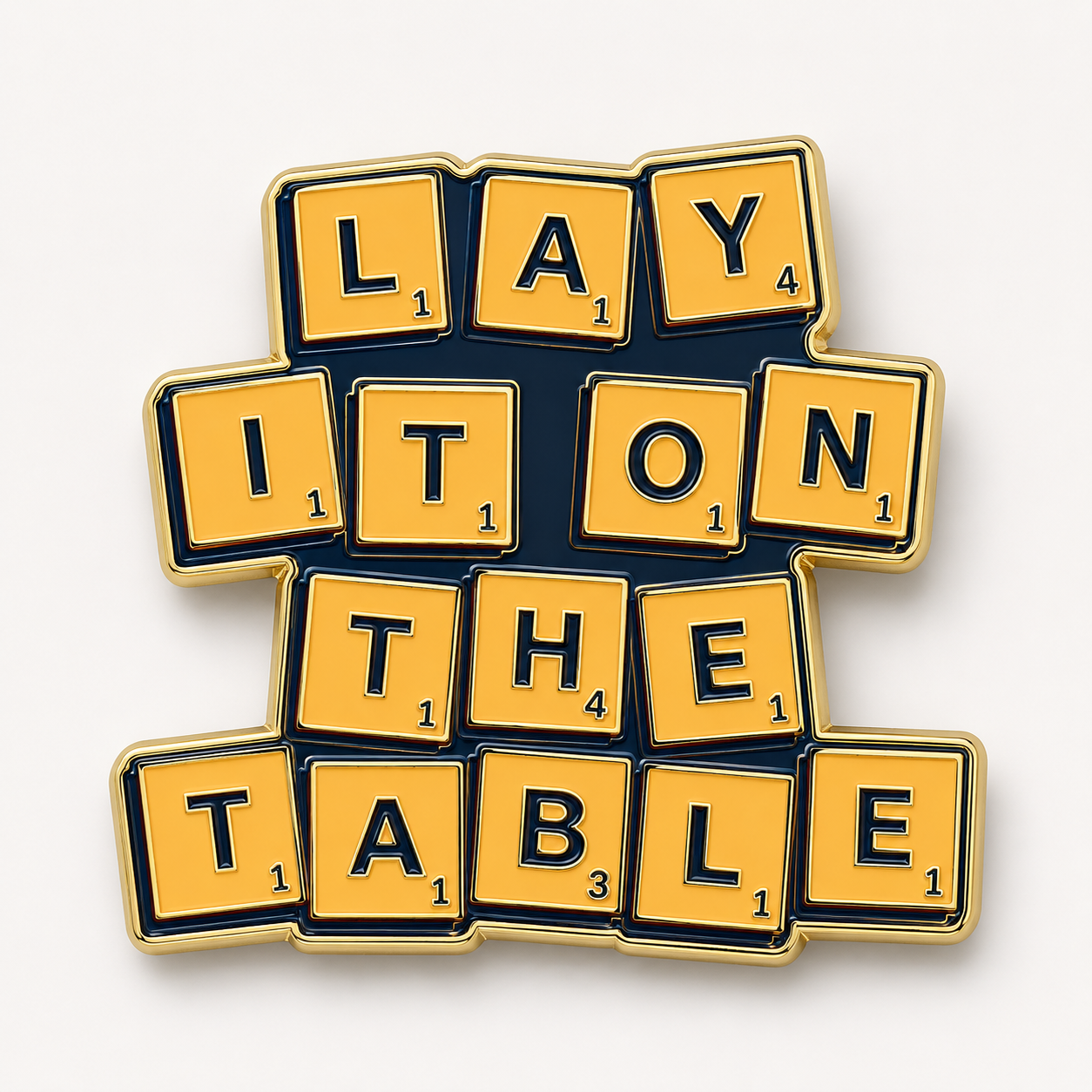 Custom gold and navy enamel pin spelling Lay It On The Table in letter tiles